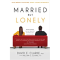 Married...But Lonely: Stop Merely Existing. Start Living Intimately