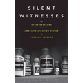 Silent Witnesses: The Often Gruesome but Always Fascinating History of Forensic Science