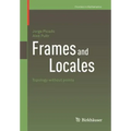 Frames and Locales: Topology Without Points
