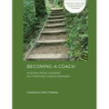 Becoming a Coach: Wisdom from Leaders in Christian Coach Training