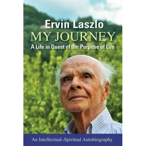 My Journey: A Life in Quest of the Purpose of Life