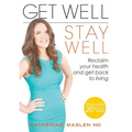 Get Well, Stay Well: Reclaim your health and get back to living.