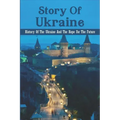 Story Of Ukraine: History Of The Ukraine And The Hope For The Future