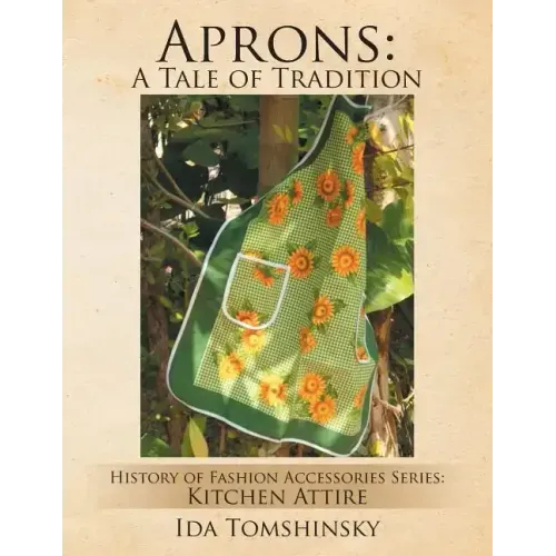 Aprons: A Tale of Tradition: History of Fashion Accessories Series: Kitchen Attire