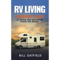 RV Living: A Beginner's Guide To Turning Your Motorhome Dream Into Reality