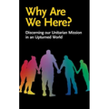 Why Are We Here?: Discerning our Unitarian Mission in an Upturned World
