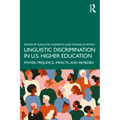 Linguistic Discrimination in US Higher Education: Power, Prejudice, Impacts, and Remedies