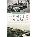 Pemaquid Peninsula: A Midcoast Maine History