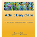 Adult Day Care: A Practical Guidebook and Manual