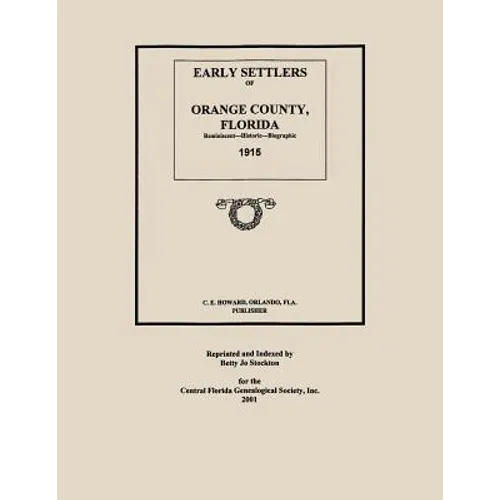 Early Settlers of Orange County, Florida: Reminiscent - Historic - Biographic 1915