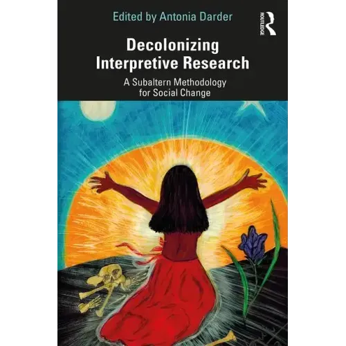 Decolonizing Interpretive Research: A Subaltern Methodology for Social Change