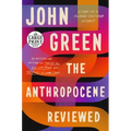 The Anthropocene Reviewed: Essays on a Human-Centered Planet