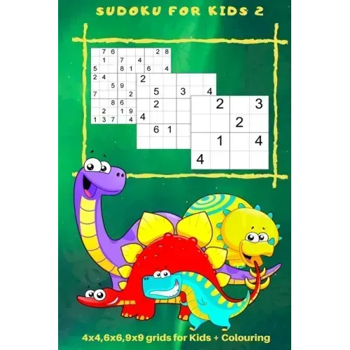 Sudoku for Kids 2: 4 x 4, 6 x 6, 9 x 9 Grids for Kids + Colouring