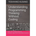 Understanding Programming Thinking Without Coding: Think Like a Programmer for Creating Logical Solutions