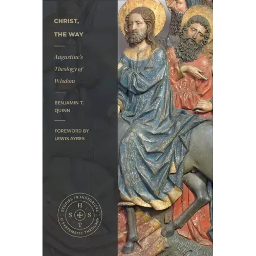 Christ, the Way: Augustine's Theology of Wisdom