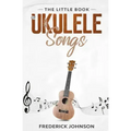 The Little Book of Ukulele Songs