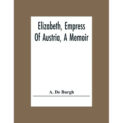 Elizabeth, Empress Of Austria, A Memoir