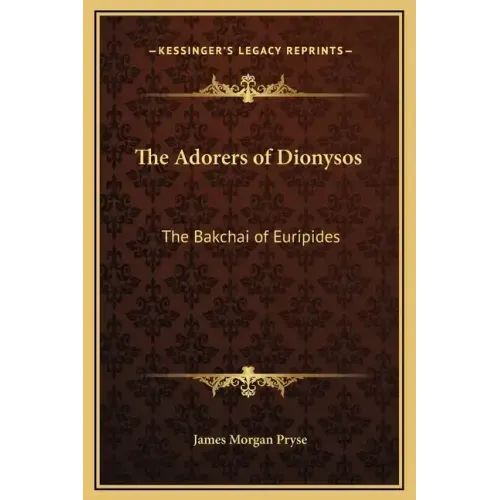 The Adorers of Dionysos: The Bakchai of Euripides
