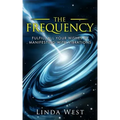 The Frequency, Fulfill All Your Wishes by Manifesting with Vibrations: Fulfill All Your Wishes by Manifesting with Vibrations