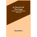 In The Fire Of The Forge; A Romance of Old Nuremberg (Volume VII)