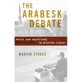 Arabesk Debate: Music and Musicians in Modern Turkey