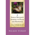 A Single Mother's Journey to Peace and Happiness: How I Found My Voice and Rediscovered My Passions