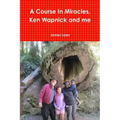 A Course In Miracles, Ken Wapnick and me