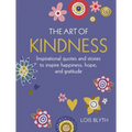 The Art of Kindness: Inspirational Quotes and Stories to Inspire Happiness, Hope, and Gratitude