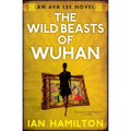 The Wild Beasts of Wuhan: An Ava Lee Novel: Book 3