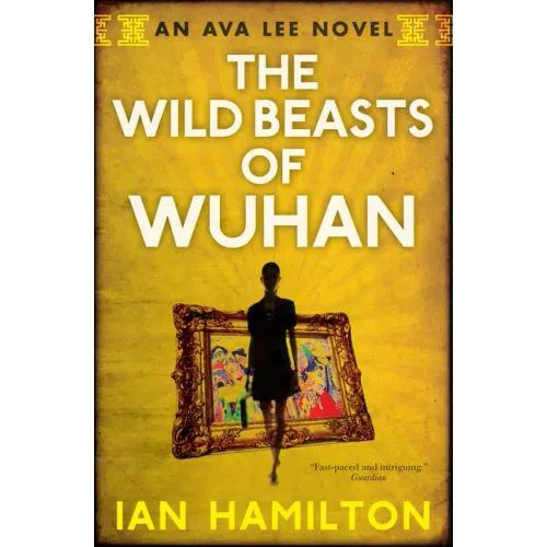 The Wild Beasts of Wuhan: An Ava Lee Novel: Book 3