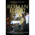 Roman Egypt: The History and Legacy of Ancient Egypt as a Province of Rome