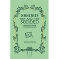 Seeded and Sodded: Thoughts from a Gardening Life