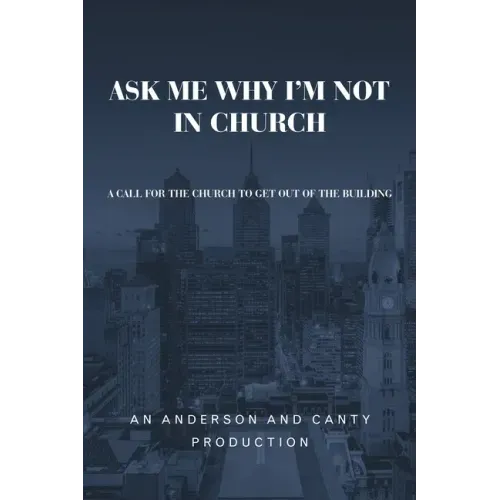 Ask Me Why I'm Not In Church: A Call for the Church to Get out of the Building