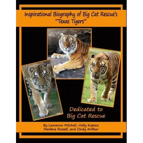 Inspirational Biography of Big Cat Rescue's "Texas Tigers"