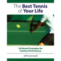 The Best Tennis of Your Life: 50 Mental Strategies for Fearless Performance