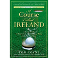 A Course Called Ireland: A Long Walk in Search of a Country, a Pint, and the Next Tee