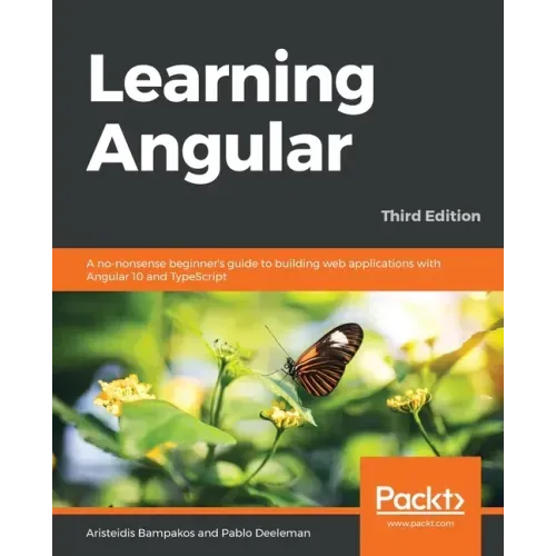 Learning Angular - Third Edition: A no-nonsense beginner's guide to building web applications with Angular 10 and TypeScript