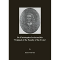 Dr Christopher Irvin and his 'Original of the Family of the Irvins'