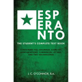 Esperanto (the Universal Language): The Student's Complete Text Book; Containing Full Grammar, Exercises, Conversations, Commercial Letters, and Two V