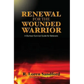 Renewal for the Wounded Warrior: A Burnout Survival Guide for Believers