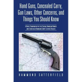 Hand Guns, Concealed Carry, Gun Laws, Other Concerns, and Things You Should Know: A Basic Companion for the Casual Handgun Owner and Concealed Handgun