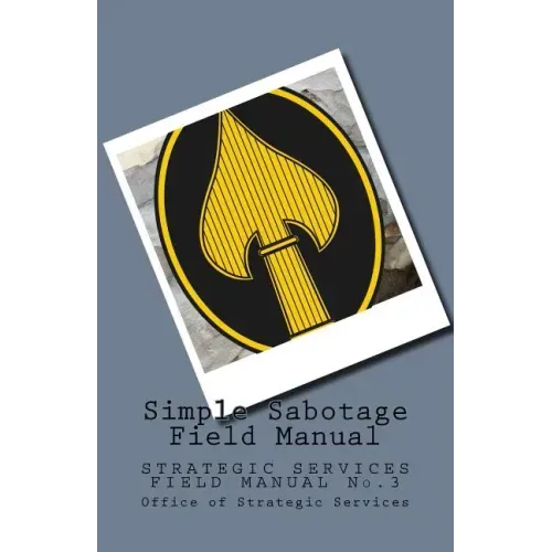 Simple Sabotage Field Manual: STRATEGIC SERVICES FIELD MANUAL No.3