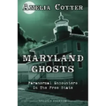 Maryland Ghosts: Paranormal Encounters In The Free State (Second Edition)