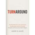 Turnaround: The Remarkable Story of an Institutional Transformation and the 10 Essential Principles and Practices That Made It Happen