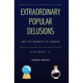 Extraordinary Popular Delusions and the Madness of Crowds Vol 1