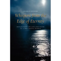 Whispers from the Edge of Eternity: Reflections on Life and Faith in a Precarious World