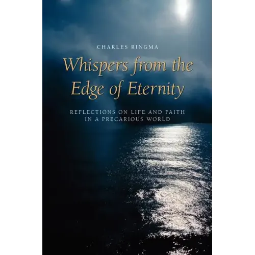 Whispers from the Edge of Eternity: Reflections on Life and Faith in a Precarious World