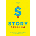 Story Selling: How to Develop, Market, and Pitch Your Film & TV Projects