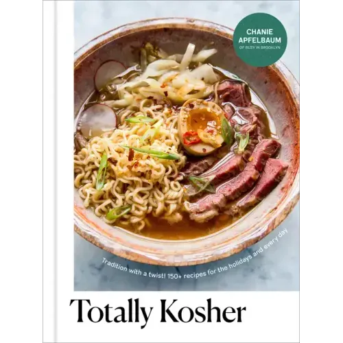 Totally Kosher: Tradition with a Twist! 150+ Recipes for the Holidays and Every Day: A Cookbook