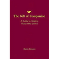 The Gift of Compassion: A Guide to Helping Those Who Grieve